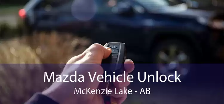 Mazda Vehicle Unlock McKenzie Lake - AB