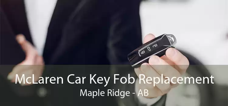 McLaren Car Key Fob Replacement Maple Ridge - AB