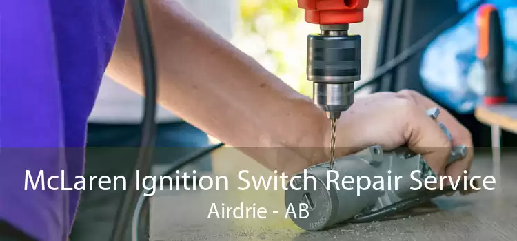McLaren Ignition Switch Repair Service Airdrie - AB