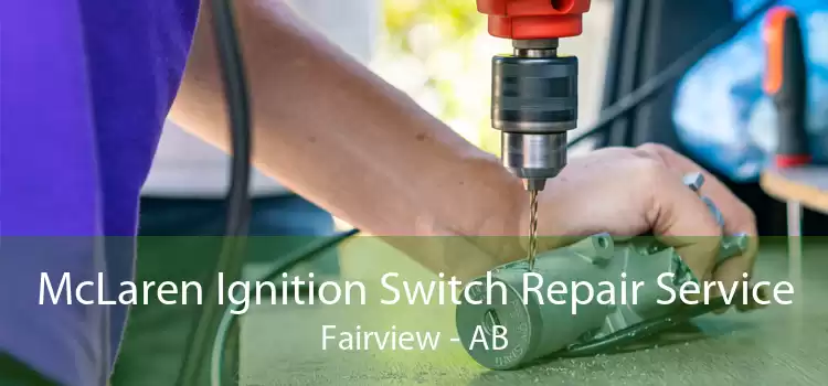 McLaren Ignition Switch Repair Service Fairview - AB