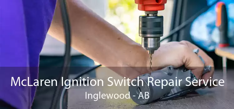 McLaren Ignition Switch Repair Service Inglewood - AB