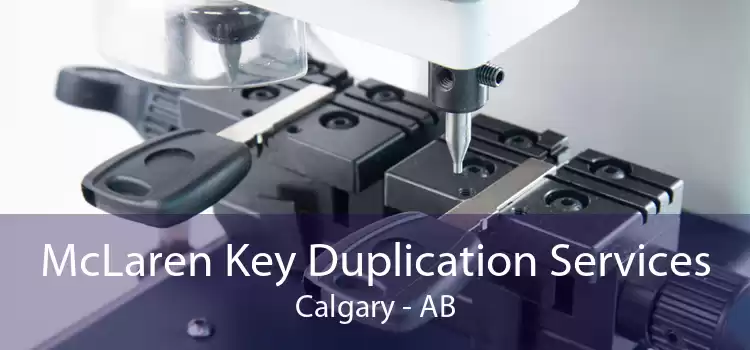 McLaren Key Duplication Services Calgary - AB