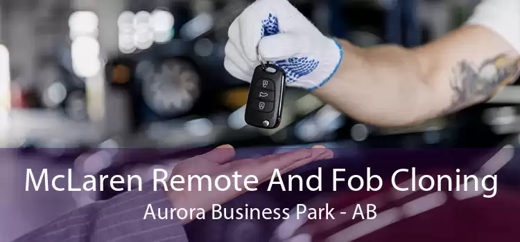 McLaren Remote And Fob Cloning Aurora Business Park - AB