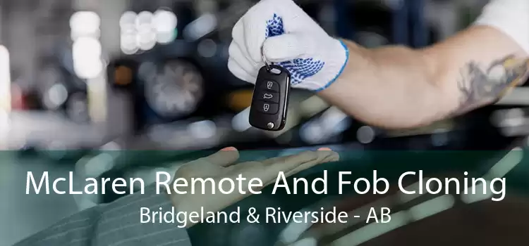 McLaren Remote And Fob Cloning Bridgeland & Riverside - AB