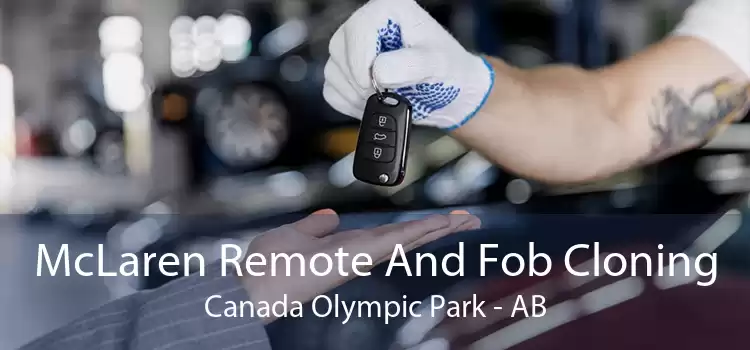 McLaren Remote And Fob Cloning Canada Olympic Park - AB