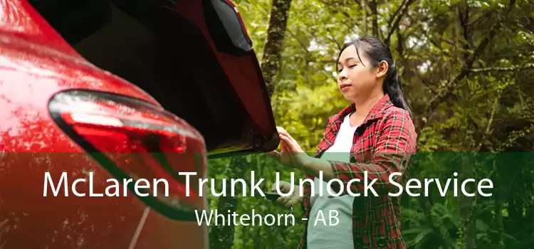 McLaren Trunk Unlock Service Whitehorn - AB