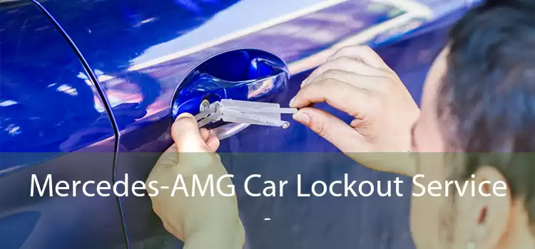Mercedes-AMG Car Lockout Service  - 