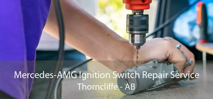 Mercedes-AMG Ignition Switch Repair Service Thorncliffe - AB