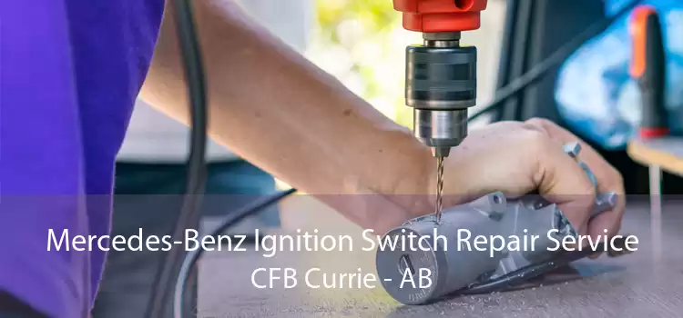 Mercedes-Benz Ignition Switch Repair Service CFB Currie - AB