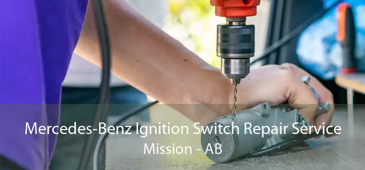 Mercedes-Benz Ignition Switch Repair Service Mission - AB