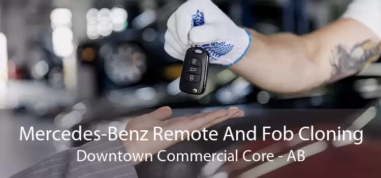 Mercedes-Benz Remote And Fob Cloning Downtown Commercial Core - AB