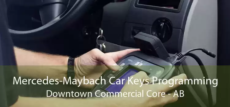 Mercedes-Maybach Car Keys Programming Downtown Commercial Core - AB