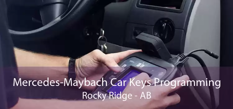 Mercedes-Maybach Car Keys Programming Rocky Ridge - AB
