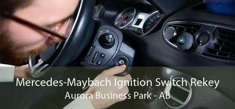 Mercedes-Maybach Ignition Switch Rekey Aurora Business Park - AB
