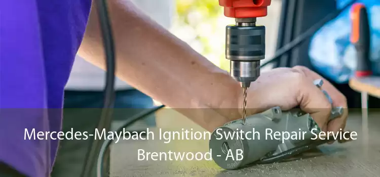 Mercedes-Maybach Ignition Switch Repair Service Brentwood - AB