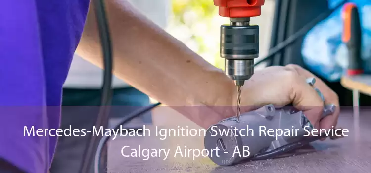 Mercedes-Maybach Ignition Switch Repair Service Calgary Airport - AB