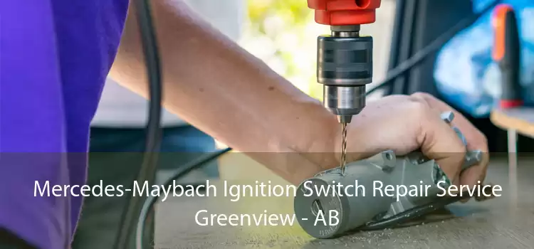 Mercedes-Maybach Ignition Switch Repair Service Greenview - AB
