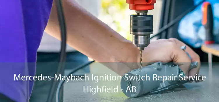 Mercedes-Maybach Ignition Switch Repair Service Highfield - AB