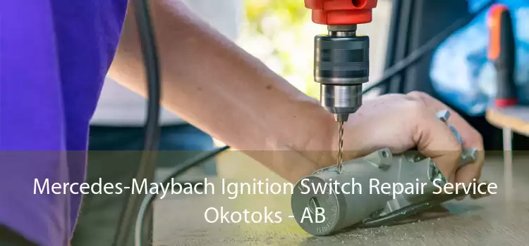 Mercedes-Maybach Ignition Switch Repair Service Okotoks - AB
