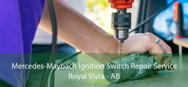 Mercedes-Maybach Ignition Switch Repair Service Royal Vista - AB