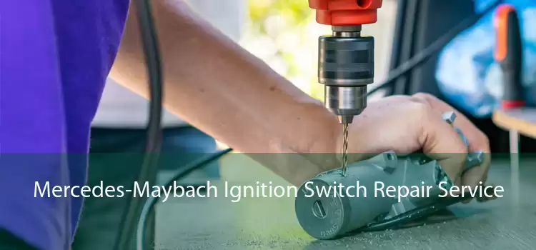 Mercedes-Maybach Ignition Switch Repair Service 