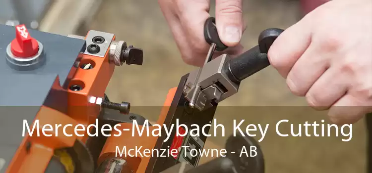 Mercedes-Maybach Key Cutting McKenzie Towne - AB