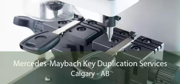 Mercedes-Maybach Key Duplication Services Calgary - AB