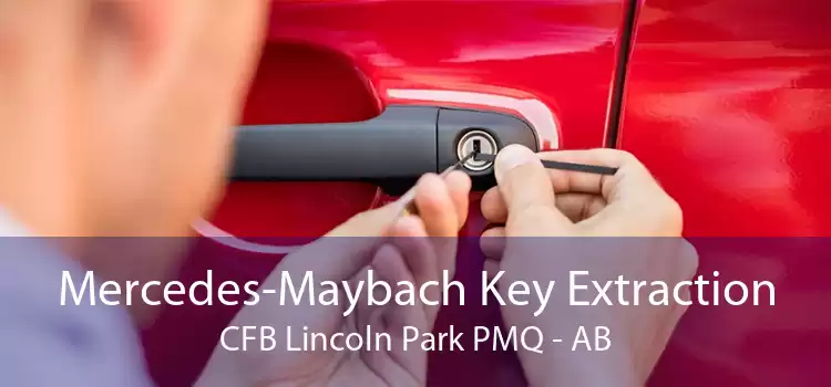 Mercedes-Maybach Key Extraction CFB Lincoln Park PMQ - AB