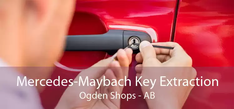 Mercedes-Maybach Key Extraction Ogden Shops - AB