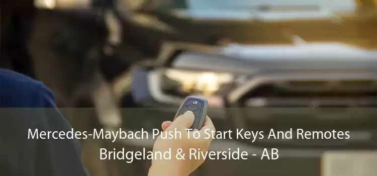Mercedes-Maybach Push To Start Keys And Remotes Bridgeland & Riverside - AB