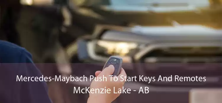 Mercedes-Maybach Push To Start Keys And Remotes McKenzie Lake - AB