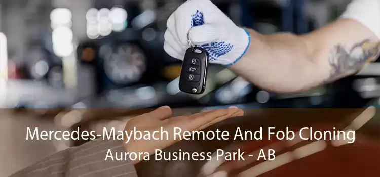Mercedes-Maybach Remote And Fob Cloning Aurora Business Park - AB
