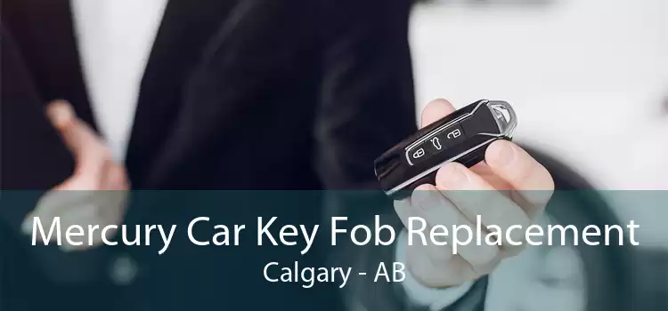Mercury Car Key Fob Replacement Calgary - AB