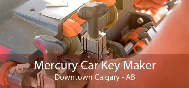 Mercury Car Key Maker Downtown Calgary - AB