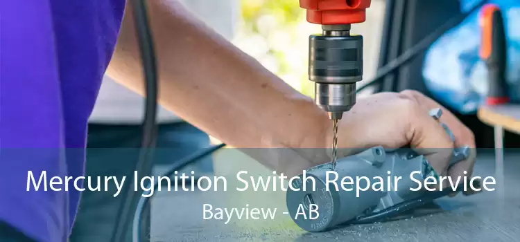 Mercury Ignition Switch Repair Service Bayview - AB