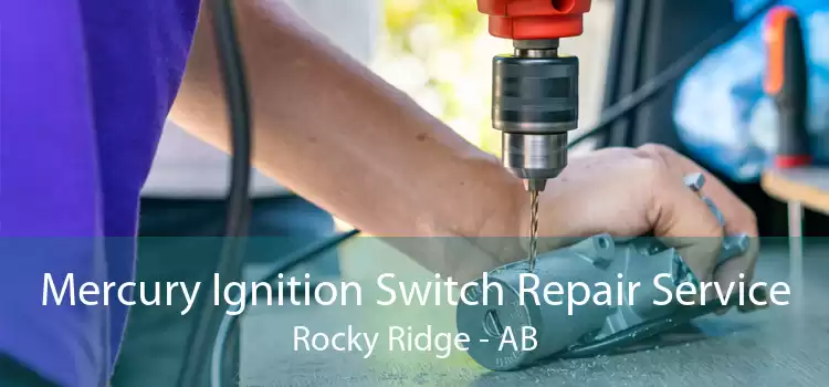 Mercury Ignition Switch Repair Service Rocky Ridge - AB