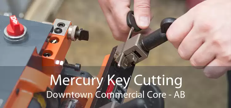 Mercury Key Cutting Downtown Commercial Core - AB