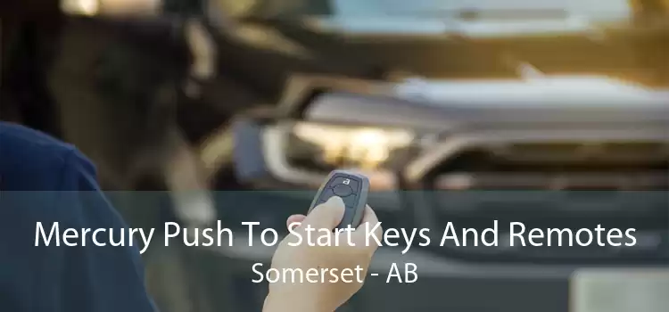 Mercury Push To Start Keys And Remotes Somerset - AB