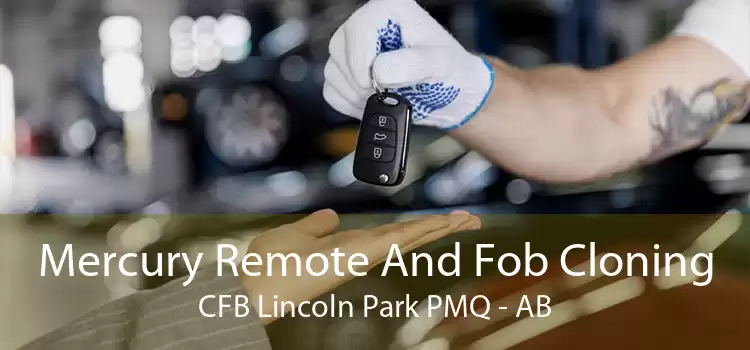 Mercury Remote And Fob Cloning CFB Lincoln Park PMQ - AB