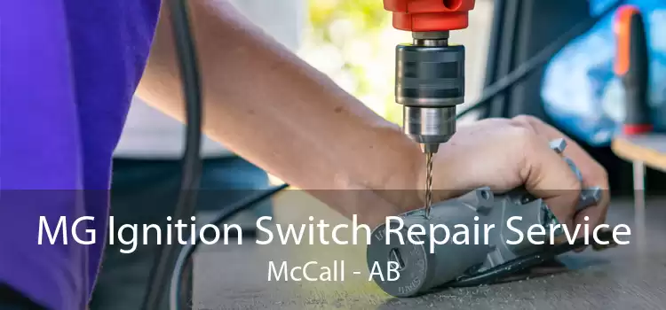 MG Ignition Switch Repair Service McCall - AB