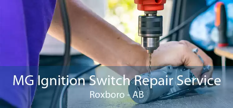 MG Ignition Switch Repair Service Roxboro - AB