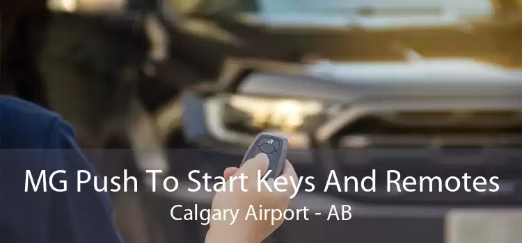 MG Push To Start Keys And Remotes Calgary Airport - AB