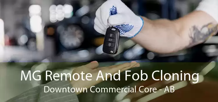 MG Remote And Fob Cloning Downtown Commercial Core - AB