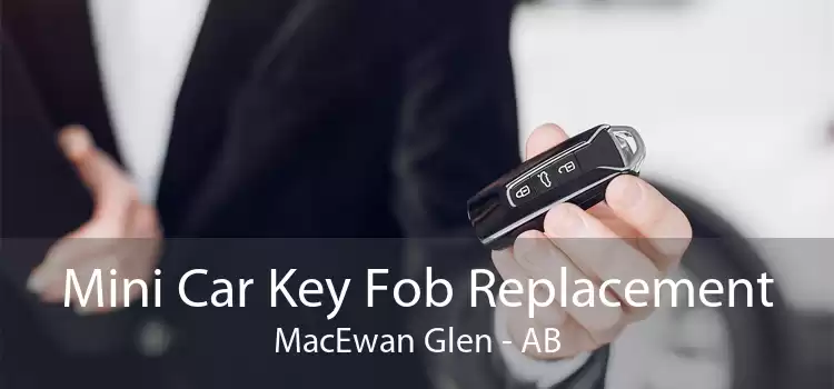 Mini Car Key Fob Replacement MacEwan Glen - AB