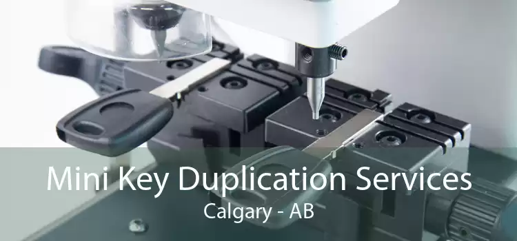 Mini Key Duplication Services Calgary - AB