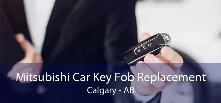 Mitsubishi Car Key Fob Replacement Calgary - AB