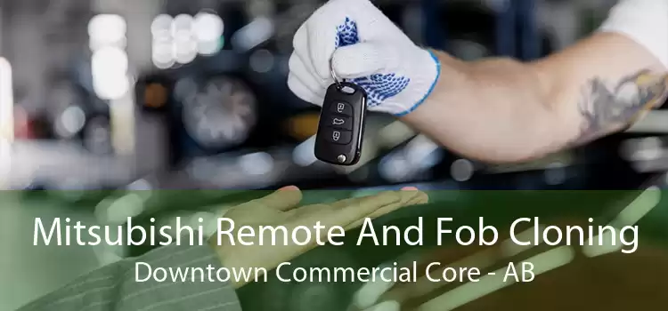 Mitsubishi Remote And Fob Cloning Downtown Commercial Core - AB