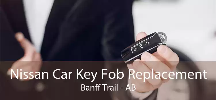 Nissan Car Key Fob Replacement Banff Trail - AB