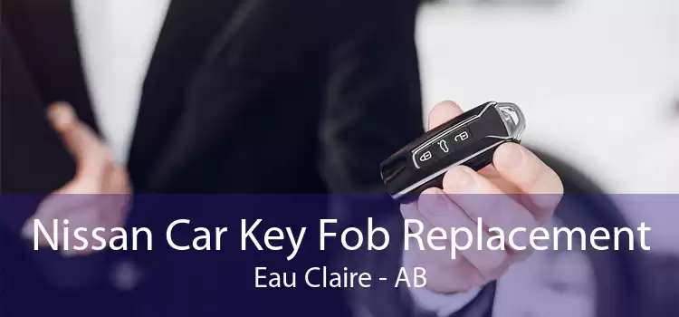 Nissan Car Key Fob Replacement Eau Claire - AB