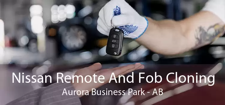Nissan Remote And Fob Cloning Aurora Business Park - AB